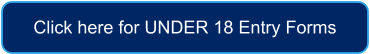 Click here for UNDER 18 Entry Forms
